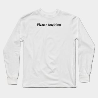 Pizza Is Better Than Anything Long Sleeve T-Shirt